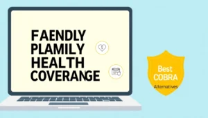 Best COBRA alternatives: compare plans to save on premiums for families.